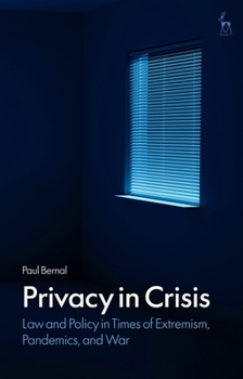 Privacy in Crisis: Law and Policy in Times of Extremism, Pandemics, and War