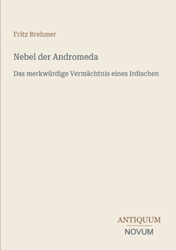 Nebel der Andromeda: Das merkwürdige Vermächtnis eines Irdischen (German Edition)