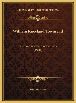 William Kneeland Townsend: Commemorative Addresses