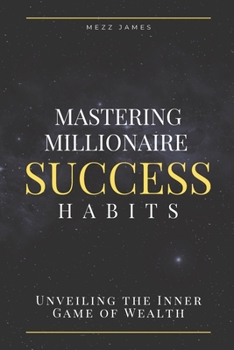 Paperback Mastering Millionaire Success Habits: Unveiling the Inner Game of Wealth Book