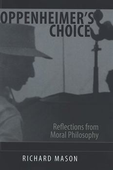 Hardcover Oppenheimer's Choice: Reflections from Moral Philosophy Book