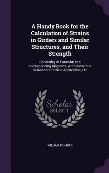 Hardcover A Handy Book for the Calculation of Strains in Girders and Similar Structures, and Their Strength: Consisting of Formulæ and Corresponding Diagrams, W Book