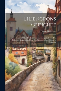 Paperback Liliencrons Gedichte: Auswahl Für Die Jugend. Zusammengestellt Von Der Lehrervereinigung Zur Pflege Der Künstlerischen Bildung in Hamburg [German] Book