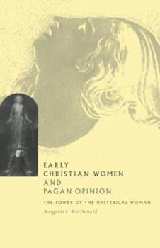 Hardcover Early Christian Women and Pagan Opinion: The Power of the Hysterical Woman Book