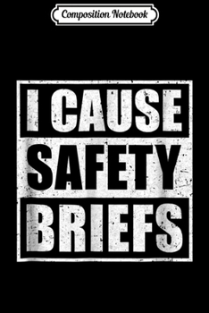 Composition Notebook: I cause safety briefs  Journal/Notebook Blank Lined Ruled 6x9 100 Pages