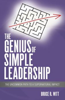 Paperback The Genius of Simple Leadership: The Uncommon Path to a Supernatural Impact Book