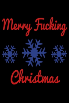 Merry Fucking Christmas: Fun Xmas Holiday Notebook and Journal For All Ages. Spread the Cheer with this Stocking Stuffer.