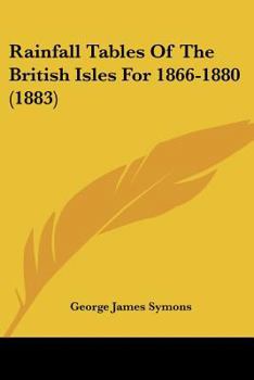 Paperback Rainfall Tables Of The British Isles For 1866-1880 (1883) Book