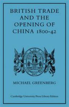 British Trade and the Opening of China, 1800-1842 - Book  of the Cambridge Studies in Economic History