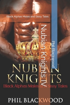 Paperback Nubian Knights IV: Black Alphas Males and Sissy Tales Book