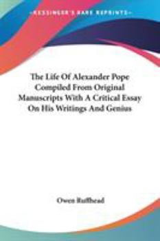 Paperback The Life Of Alexander Pope Compiled From Original Manuscripts With A Critical Essay On His Writings And Genius Book