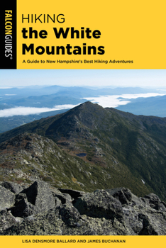 Paperback Hiking the White Mountains: A Guide to New Hampshire's Best Hiking Adventures Book