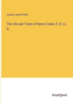 Paperback The Life and Times of Henry Cooke, D. D. LL. D. Book