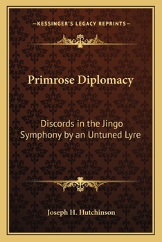 Primrose Diplomacy: Discords In The Jingo Symphony By An Untuned Lyre