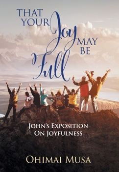 Hardcover That Your Joy May Be Full: John's Exposition On Joyfulness Book