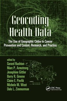 Paperback Geocoding Health Data: The Use of Geographic Codes in Cancer Prevention and Control, Research and Practice Book