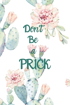 Paperback Don't Be a Prick: 6x9 Funny Cactus-Themed Lined Notebook Book