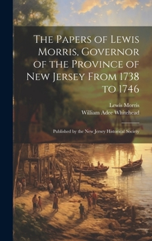 Hardcover The Papers of Lewis Morris, Governor of the Province of New Jersey From 1738 to 1746: Published by the New Jersey Historical Society Book