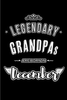Legendary Grandpas are born in December: Blank Lined profession Journal Notebooks Diary as Appreciation, Birthday, Welcome, Farewell, Thank You, ... & friends. Alternative to B-day present Card