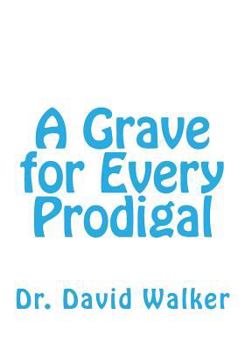Paperback A Grave for Every Prodigal Book