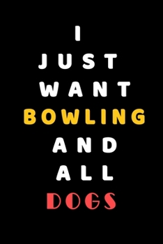 I JUST WANT Bowling AND ALL Dogs: Composition Book: Cute PET | DOGS |CATS |HORSES| ALL PETS LOVERS NOTEBOOK & JOURNAL gratitude and love pets and animals notebook and journal