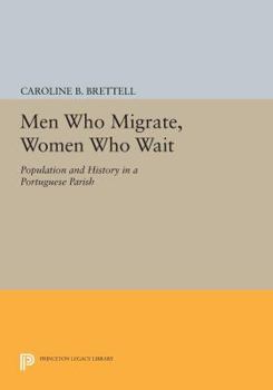 Paperback Men Who Migrate, Women Who Wait: Population and History in a Portuguese Parish Book