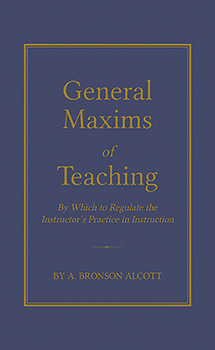 Hardcover General Maxims of Teaching: By Which to Regulate the Instructor's Practice in Instruction Book