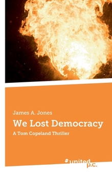 Paperback We Lost Democracy: A Tom Copeland Thriller Book