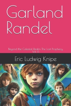 Paperback Garland Randel: Beyond the Celestial Realm The Lost Prophecy Vol 6 Book