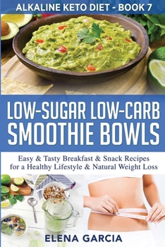 Paperback Low-Sugar Low-Carb Smoothie Bowls: Easy & Tasty Breakfast & Snack Recipes for a Healthy Lifestyle & Natural Weight Loss Book