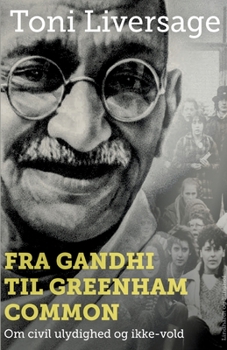 Fra Gandhi til Greenham Common: Om civil ulydighed og ikke-vold