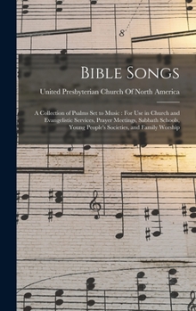 Hardcover Bible Songs: A Collection of Psalms Set to Music: For Use in Church and Evangelistic Services, Prayer Meetings, Sabbath Schools, Yo Book