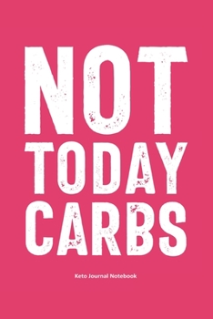 Paperback Not Today Carbs Keto Journal Notebook: Gifts for Keto Friends Daily Food Journal for Women (6 x 9" Pink Notebook) Book