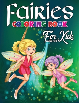 Fairies Coloring Book for Kids Ages 4-8: A Beautiful & Gorgeous Collection Of Fairies Coloring Books with Nice Book Cover