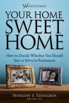 Paperback Your Home Sweet Home: How to Decide Whether You Should Stay or Move in Retirement Book