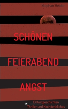 Paperback Schönen Feierabend Angst: Kurzgeschichten Thriller und Nachdenkliches [German] Book