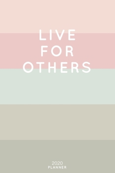 Paperback Live For Others: Cute Inspirational Quote Planner 2020 - 6"x9" 100 Pages with Calendar + US and UK Holidays + Monthly and Weekly Organi Book