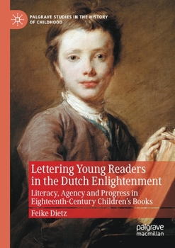 Paperback Lettering Young Readers in the Dutch Enlightenment: Literacy, Agency and Progress in Eighteenth-Century Children's Books Book