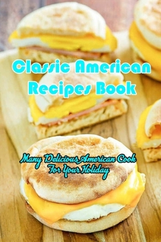 Paperback Classic American Recipes Book: Many Delicious American Cook For Your Holiday: Classic American Recipes Guide Book