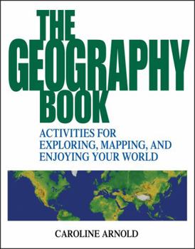 Paperback The Geography Book: Activities for Exploring, Mapping, and Enjoying Your World Book