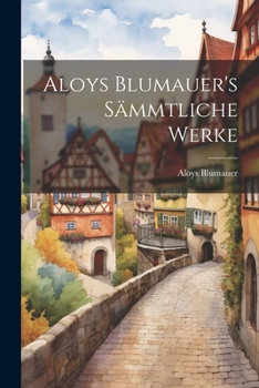 Paperback Aloys Blumauer's Sämmtliche Werke Book