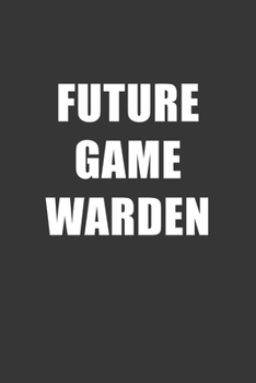 Paperback Future Game Warden Notebook: Lined Journal, 120 Pages, 6 x 9, Affordable Gift For Student, Future Dream Job Journal Matte Finish Book