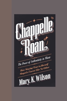 Paperback Chappelle Roan: The Power of Authenticity in Music How Staying True to Herself Shaped a Music Career Like No Other Book