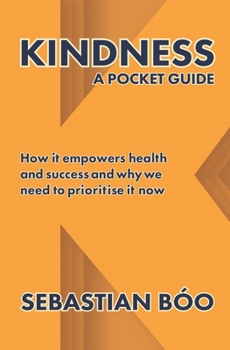 Paperback Kindness: A Pocket Guide: How it empowers health and success and why we need to prioritise it now Book
