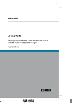 Paperback La Négritude: Anfänge, Hauptvertreter und Grenzen eines kultur- und literaturtheoretischen Konzepts [German] Book