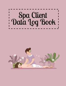 Paperback Spa Client Data Log Book: Customer Organizer Book to Keep Track Your Spa Client Data- Client Address Book for Stylists, Barbers, Salons, Spa, Sm Book