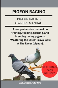 PIGEON RACING: A comprehensive manual on training, feeding, housing, and breeding racing pigeons, "Mastering the Skies" is available at The Racer (pigeon).