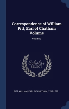 Hardcover Correspondence of William Pitt, Earl of Chatham Volume; Volume 3 Book