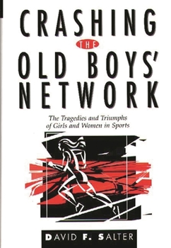 Hardcover Crashing the Old Boys' Network: The Tragedies and Triumphs of Girls and Women in Sports Book