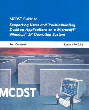 Paperback MCDST Guide to Supporting Users and Troubleshooting Desktop Applications on a Microsoft Windows XP Operating System: Exam #70-272 Book